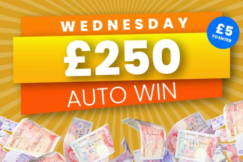 AUTO WIN - WIN £250 WEDNESDAY CASH - 25/1
