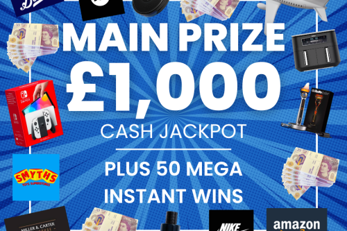 WIN £1000 CASH JACKPOT +50 MEGA INSTANT WINS UP FOR GRABS