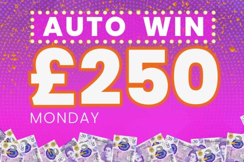 AUTO WIN - WIN £250 MONDAY CASH - 13/03