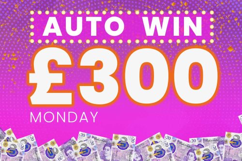 AUTO WIN - WIN £300 MONDAY CASH - 13/03