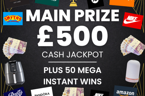WIN £500 CASH JACKPOT +50  INSTANT WINS UP FOR GRABS
