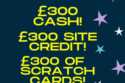 WIN £300 CASH+£300 WORTH OF SCRATCH CARDS + £300 SITE CREDIT