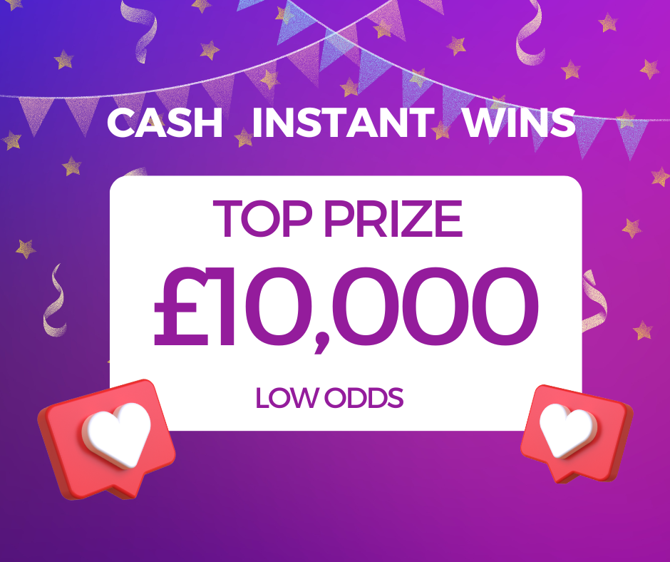 CASH INSTANT WINS – £10K TOP PRIZE -LOW ODDS - Competition Fox