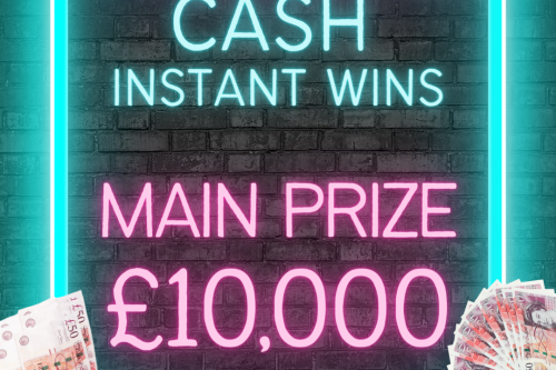 CASH INSTANT WINS – £10K TOP PRIZE