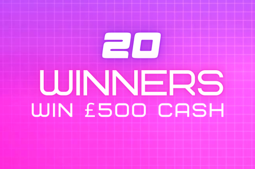 20 WINNERS WIN £500 CASH