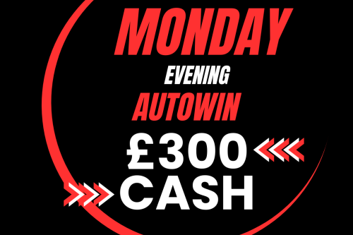 AUTO WIN - WIN £300 MONDAY CASH - 04/09
