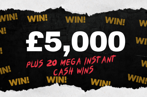 WIN £5,000 JACKPOT PLUS 20 MEGA INSTANT CASH WINS UP FOR GRABS