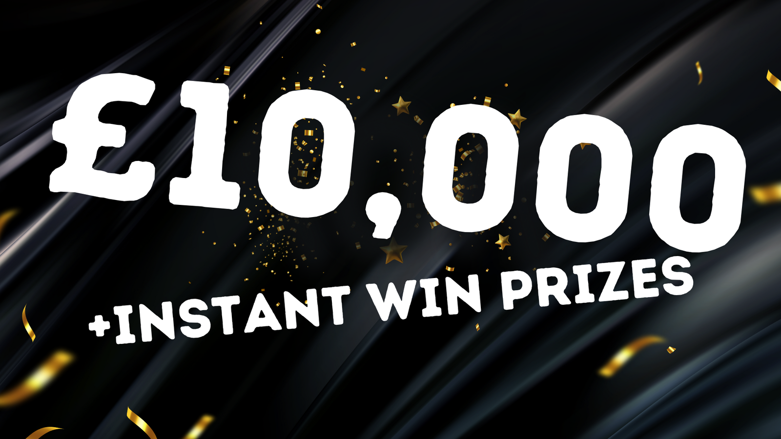 CASH INSTANT WINS – £10K TOP PRIZE - Competition Fox