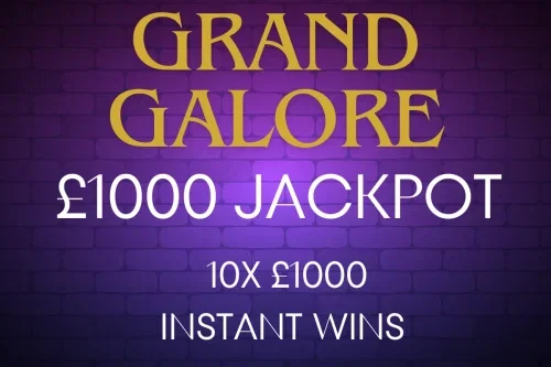 GRAND GALORE – 10X £1000 INSTANT WINS & £1000 JACKPOT #3