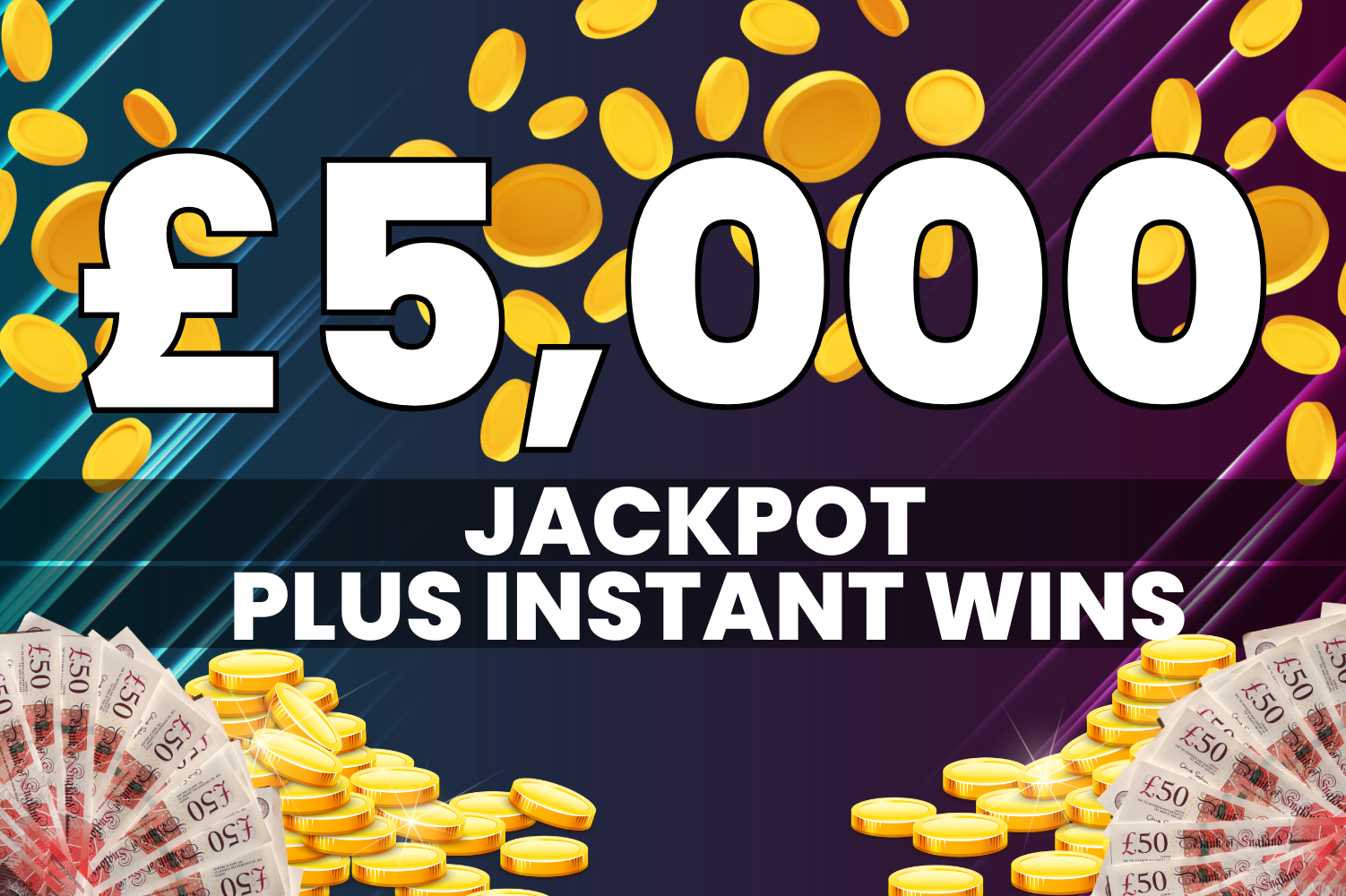 5K JACKPOT PLUS INSTANT WINS - Competition Fox