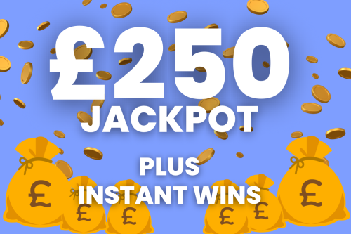 £250 CASH JACKPOT + INSTANT WIN COMPS