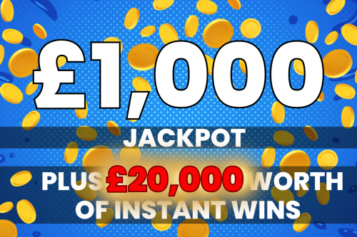 20K INSTANT WIN + £1000 JACKPOT WIN -13/03