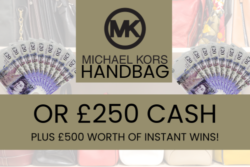 MICHAEL KORS HANDBAG OR £250 CASH! PLUS £500 WORTH OF INSTANT WINS! AUTO WIN