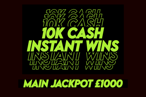10K CASH INSTANT WINS! MAIN JACKPOT £1000-AUTO WIN 07/06