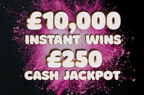 10K INSTANT WINS! £250 CASH JACKPOT-28/05