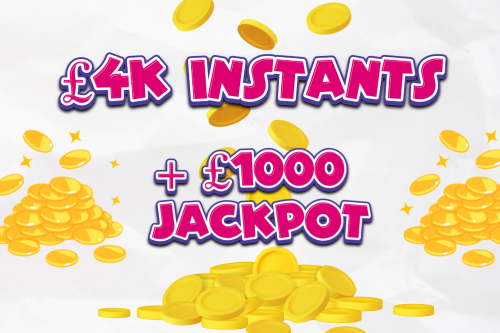 £4K INSTANTS + £1000 JACKPOT-20/05