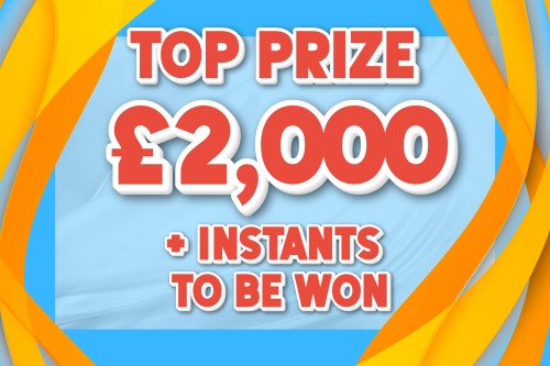 TOP PRIZE £2K +  INSTANTS TO BE WON-30/05