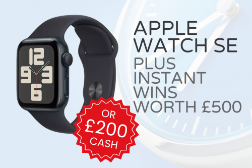 APPLE WATCH SE OR £200 CASH!PLUS INSTANT WINS WORTH £500! AUTO WIN