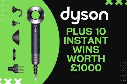DYSON SUPERSONIC HAIRDRYER OR £250 CASH! PLUS 10 INSTANT WINS WORTH £1000!