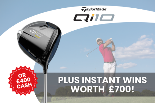 TAYLORMADE Qi10 MAX DRIVER OR £400 CASH! PLUS INSTANT WINS WORTH  £700!