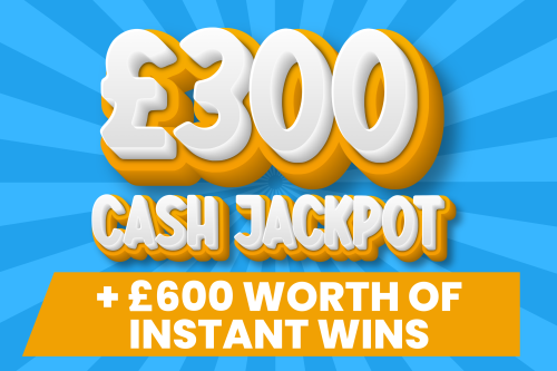 £300 CASH JACKPOT + £600 WORTH OF  INSTANT WINS-19/06