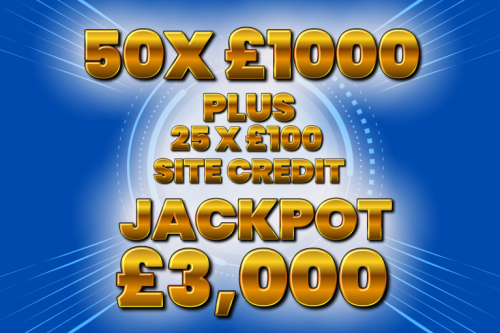 50X £1000 CASH INSTANTS + 25 X £100 SITE CREDIT- INSTANT WINS - JACKPOT £3,000-ROUND 2