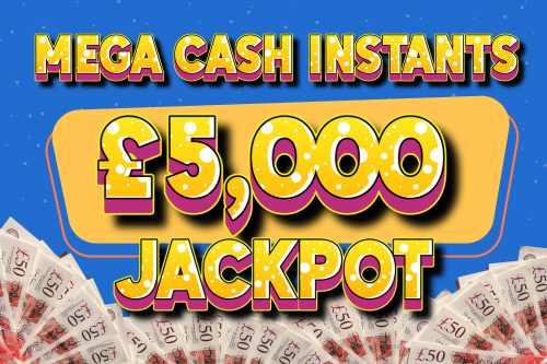 MEGA CASH INSTANTS – £5K CASH JACKPOT -23/06