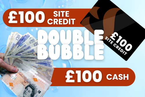 DOUBLE BUBBLE- £100 CASH + £100 SITE CREDIT - 21/08