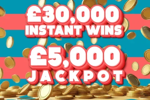 £30,000 WORTH OF INSTANTS -MAIN PRIZE £5,000 CASH JACKPOT –14/08