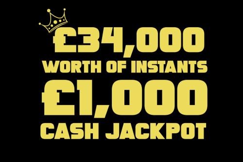 £34,000 WORTH OF INSTANTS -MAIN PRIZE £1,000 CASH JACKPOT – 02/09