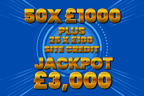 50X £1000 CASH INSTANTS + 25 X £100 SITE CREDIT- INSTANT WINS – JACKPOT £3,000-07/11- AUTO WIN