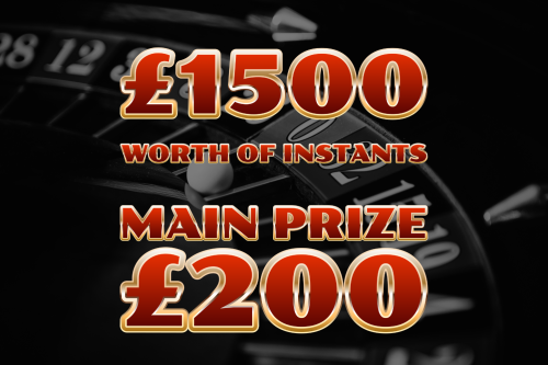 £1500 WORTH OF INSTANTS- MAIN PRIZE £200 CASH -22/10