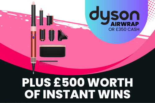 DYSON AIRWRAP OR £350 CASH! PLUS £500 WORTH OF INSTANT WINS!-21/10