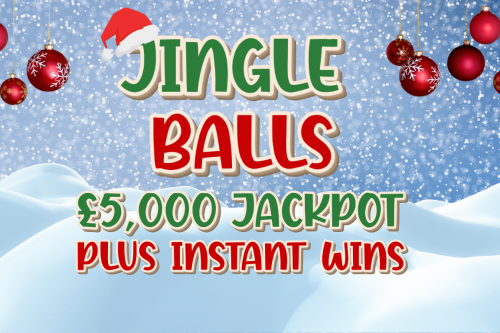 JINGLE BALLS INSTANT WINS - MAIN PRIZE £5K - 45 INSTANT WINS