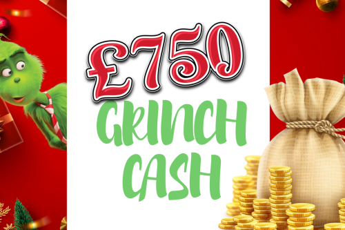 £750 GRINCH CASH – ONLY 7P TO ENTER-AUTO WIN 22/12