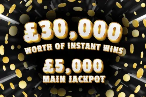 £30,000 WORTH OF INSTANTS -MAIN PRIZE £5,000 CASH JACKPOT – 20/01