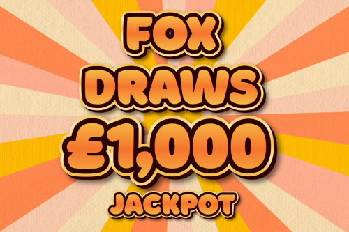 FOX DRAWS £1000 CASH JACKPOT PLUS INSTANTS UP FOR GRABS- 06/01 AUTO WIN