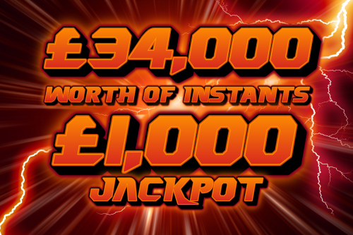 £34,000 WORTH OF INSTANTS -MAIN PRIZE £1,000 CASH JACKPOT – 11/02