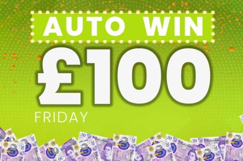 AUTO WIN - WIN £100 FRIDAY CASH -  28/03 - 11pm