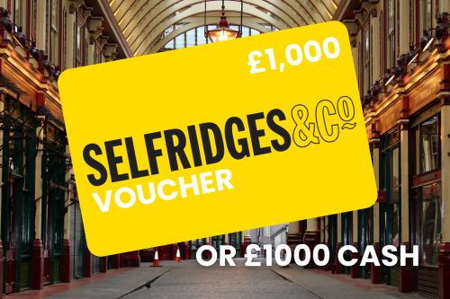£1000 Selfridges Voucher Or £1000 Cash!
