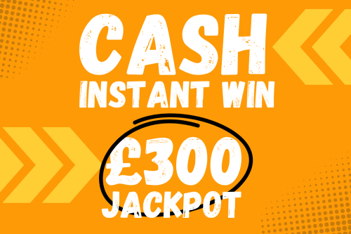 CASH INSTANT WIN- MAIN JACKPOT £300 CASH- AUTO WIN-26/06