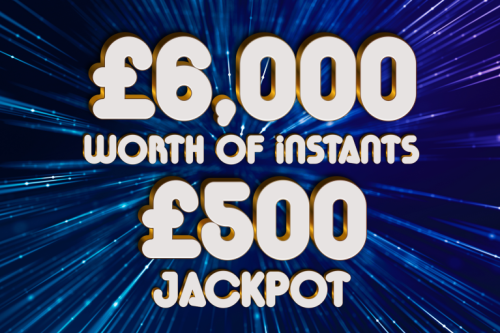 £6000 WORTH OF INSTANTS- MAIN PRIZE £500 JACKPOT - 26/06- AUTO WIN