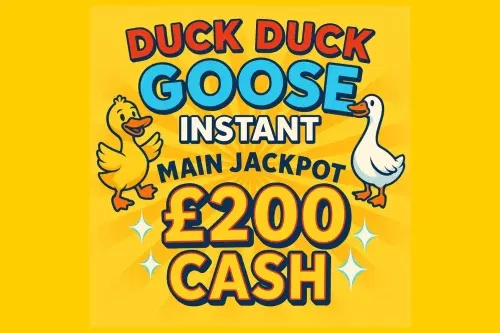DUCK DUCK GOOSE INSTANT- MAIN JACKPOT £200 CASH-AUTO WIN 25/09