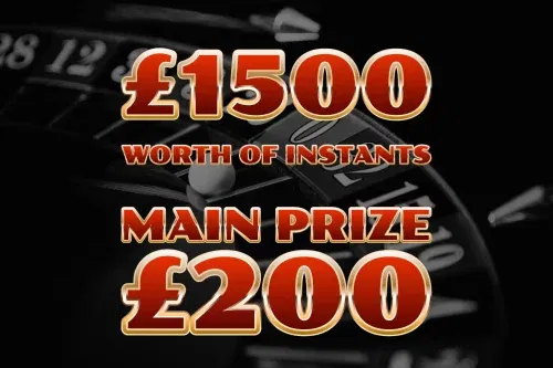 £1500 WORTH OF INSTANTS- MAIN PRIZE £200 CASH -21/10