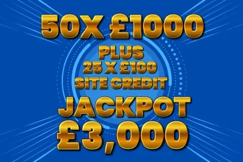 50X £1000 CASH INSTANTS + 25 X £100 SITE CREDIT- INSTANT WINS – JACKPOT £3,000-06/11- AUTO WIN