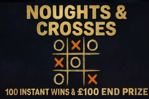 NOUGHTS & CROSSES – INSTANT WINS & £100 END PRIZE-AUTO WIN 28/11