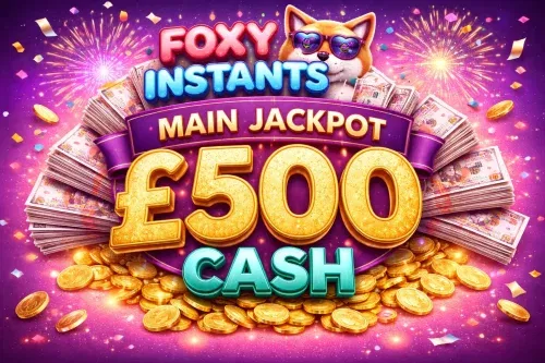 FOXY INSTANTS- MAIN JACKPOT £500 CASH- AUTO WIN 27/12