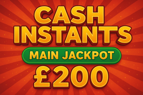 CASH INSTANTS – MAIN JACKPOT £200 – AUTO WIN 13/12
