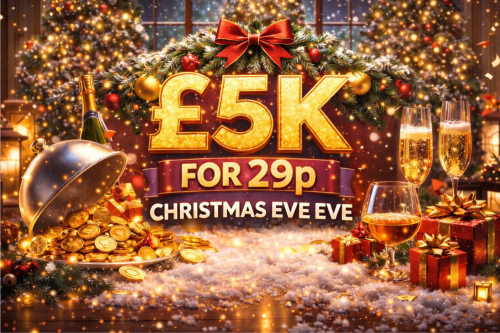 CHRISTMAS EVE EVE £5K FOR 29P -23/12 AUTO-WIN