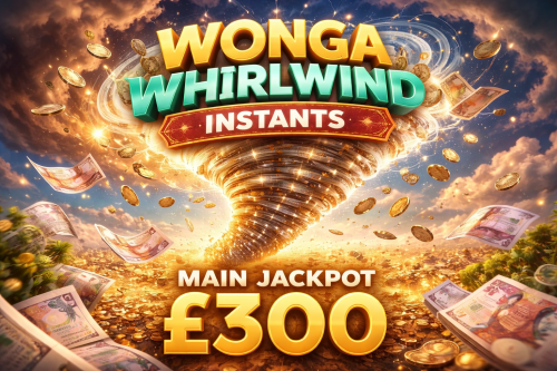 WONGA WHIRLWIND INSTANTS- MAIN JACKPOT £300 CASH-AUTO WIN 13/01